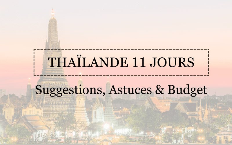 11 jours en Thaïlande : suggestions de circuits, astuces utiles et budget