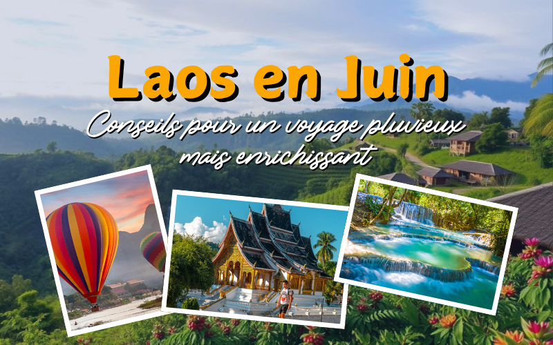 Voyager au Laos en juin : Guide complet pour un séjour réussi